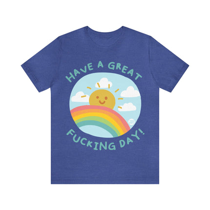 Have a Great Fucking Day Unisex Short Sleeve Tee