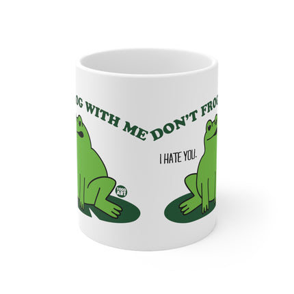 dont frog with me Ceramic Mug