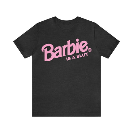 Barbie Is A Slut Unisex Tee