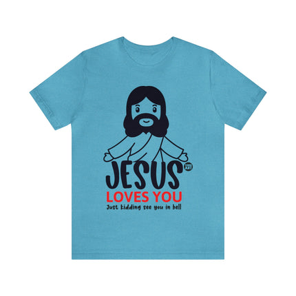 Jesus Love You Just Kidding Unisex Short Sleeve Tee