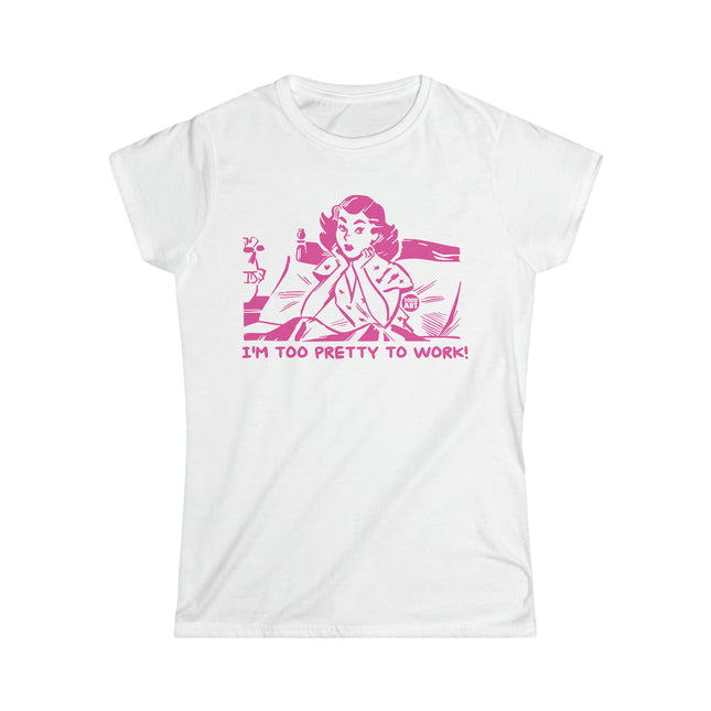 Too Pretty To Work Women's Softstyle Tee
