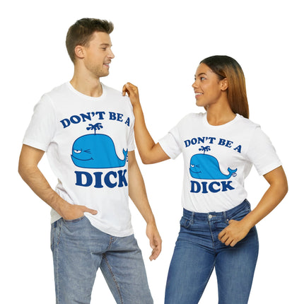 Don't Be a Dick Whale Unisex Short Sleeve Tee