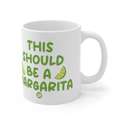 Should Be A Margarita Ceramic Mug