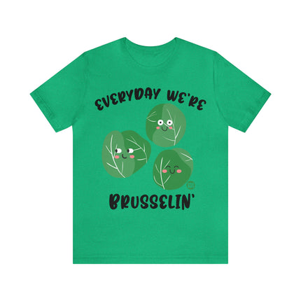 Everyday We're Brusselin Unisex Short Sleeve Tee