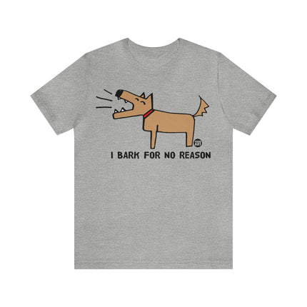 Bark For No Reason Dog Unisex Tee