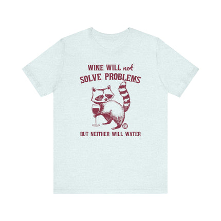 Wine Will Not Solve Problems Neither Will Water Tee, Funny Wine Drinker Graphic Tshirt