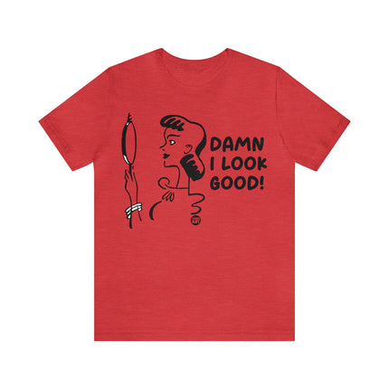 Damn I Look Good Unisex Tee