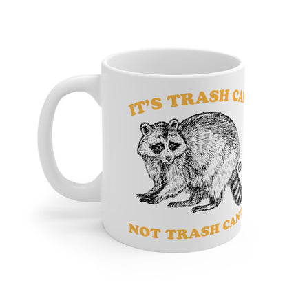 It's Trash Can Not Trash Can't Ceramic Mug