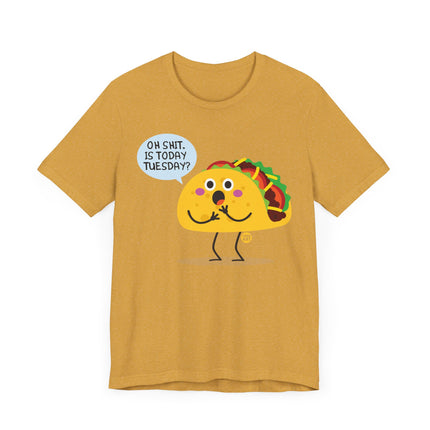 Funny "OH SHIT, IS TODAY TACO TUESDAY" Tee Shirt