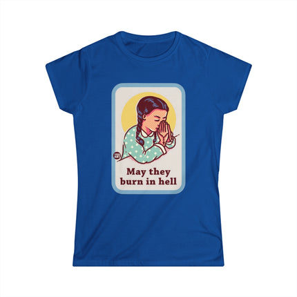 May They Burn in Hell Women's Softstyle Tee