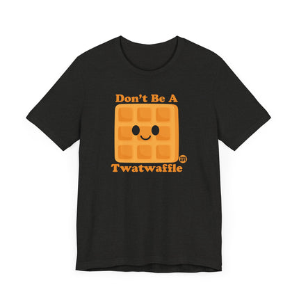 Funny "DON'T BE A TWATWAFFLE" Tee Shirt