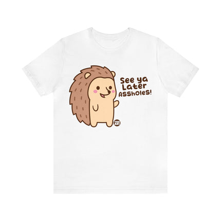 See Ya Later Assholes Hedgehog Unisex Short Sleeve Tee