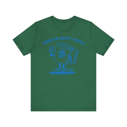 Cute "THIS HOW I ROLL TP" Tee Shirt