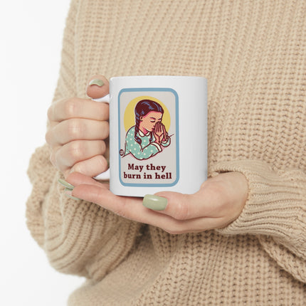 May They Burn in Hell Ceramic Mug