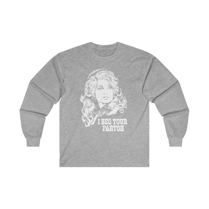 I Beg Your Parton Dolly Ultra Cotton Long Sleeve Tee