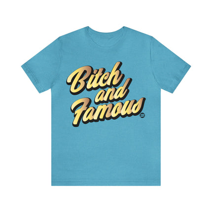 Bitch and Famous Unisex Tee