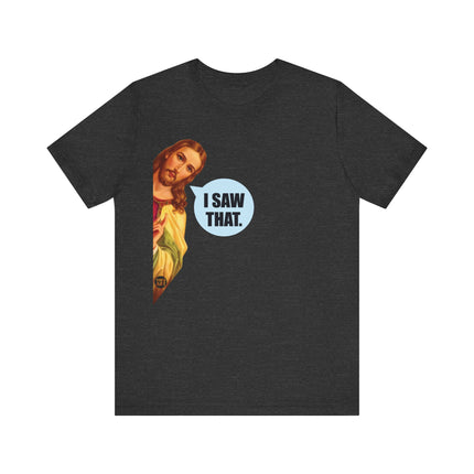 I Saw That Jesus Unisex Short Sleeve Tee