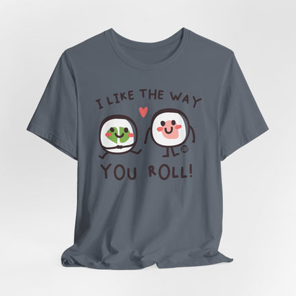 I Like The Way You Roll Sushi Tee, Funny Sushi Shirts, Sushi Lover Tshirt Gift