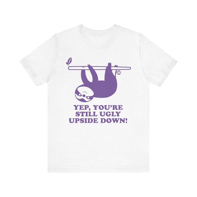 Funny "STILL UGLY" UPSIDE DOWN SLOTH Tee Shirt