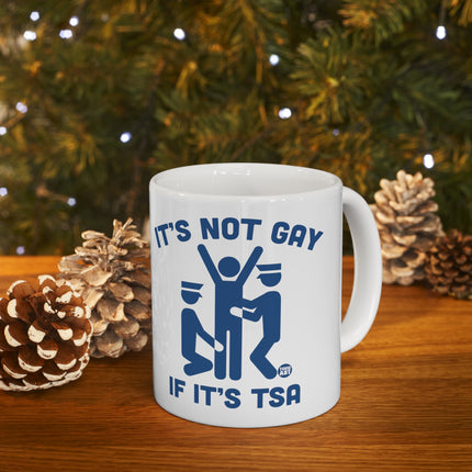 It's Not Gay If It's TSA Ceramic Mug