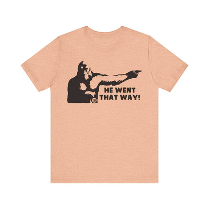 He Went That Way Bigfoot Tee, Funny Bigfoot Tshirt