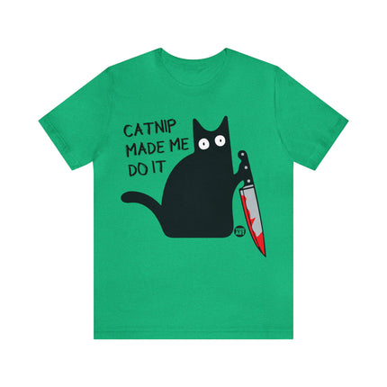 Catnip Made Me Do It Unisex Short Sleeve Tee