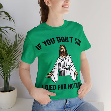 If You Don't Sin I IDied For Nothing Jesus Unisex Short Sleeve Tee