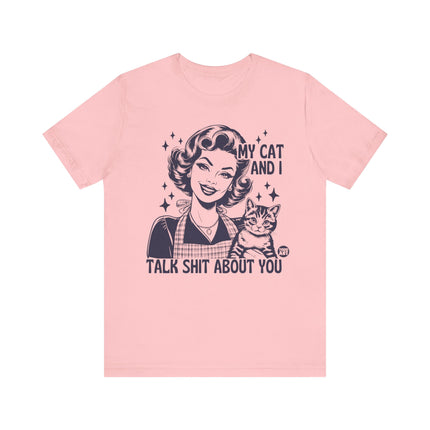 My Cat And I Talk Shit About You Tee