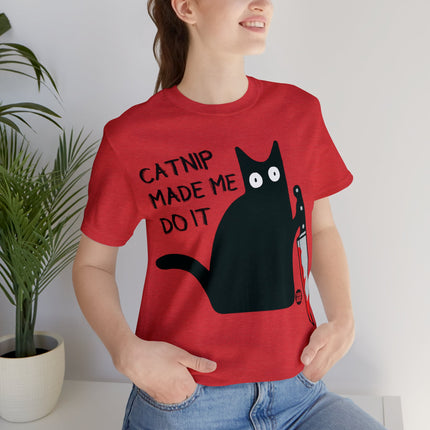 Catnip Made Me Do It Unisex Short Sleeve Tee