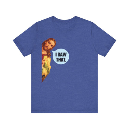 I Saw That Jesus Unisex Short Sleeve Tee