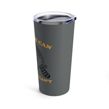 It's Trash Can Not Trash Can't Racoon Tumbler 20oz