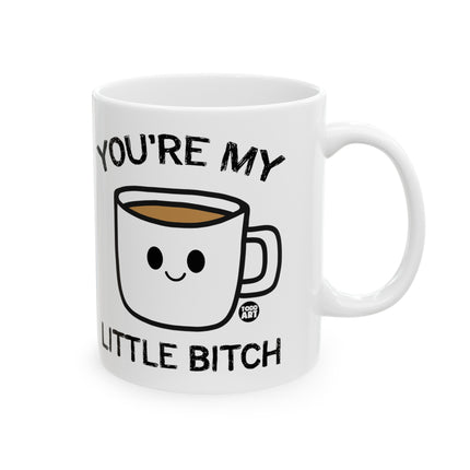 You're My Little Bitch Coffee Mug