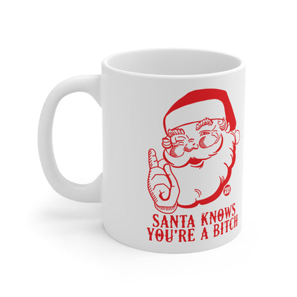 Santa Knows You're a Bitch Christmas Ceramic Mug