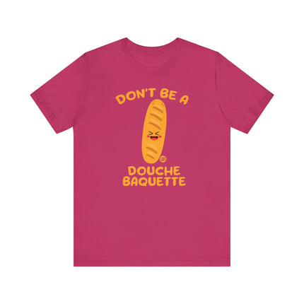 Don't Be a Douche Baguette Tee