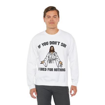 If You Don't Sin Died For Nothing Jesus Crewneck Sweatshirt