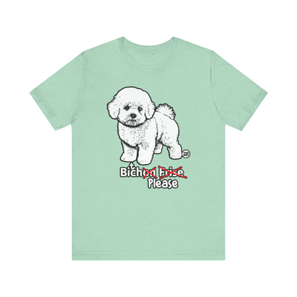 Bitch Please Bichon Frise Tee, Funny Bichon Dog Graphic Tshirt