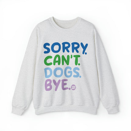 Sorry Can't Dogs Bye Crewneck Sweatshirt