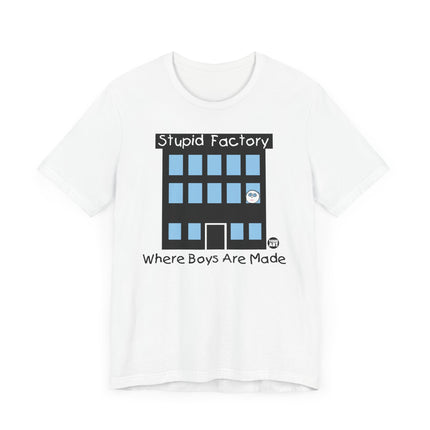 Funny "STUPID FACTORY, WHERE BOYS ARE MADE" Tee Shirt