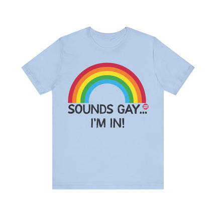 Sounds Gay I'm In Pride Tee