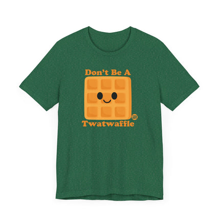 Funny "DON'T BE A TWATWAFFLE" Tee Shirt