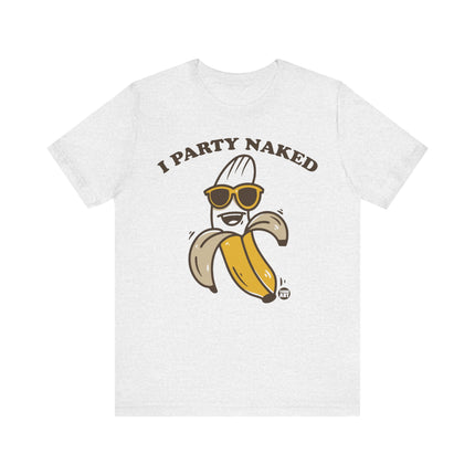 I Party Naked Banana Tee