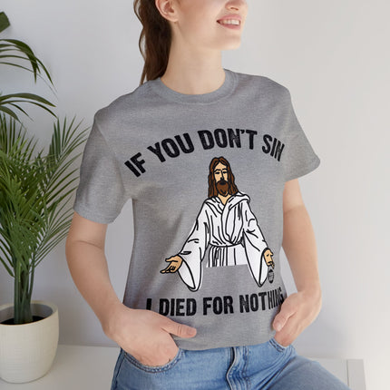 If You Don't Sin I IDied For Nothing Jesus Unisex Short Sleeve Tee