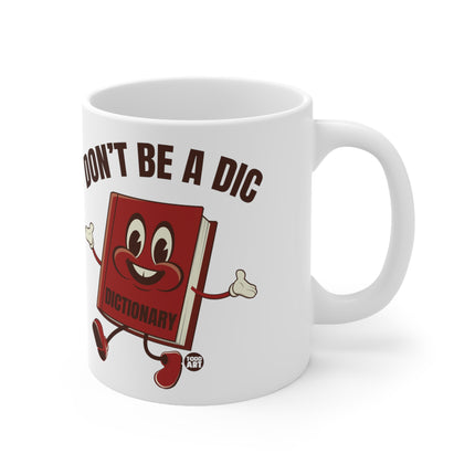 Dont be a Dic Ceramic Mug