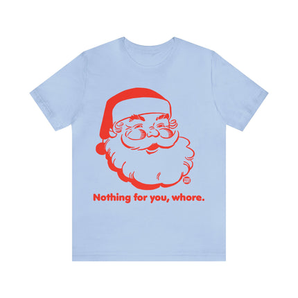 Nothing For You Whore Santa Unisex Tee