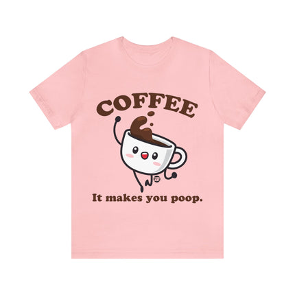 Coffee It Makes You Poop Unisex Tee