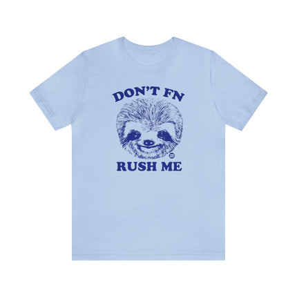 Don't FN Rush Me Sloth Unisex Tee