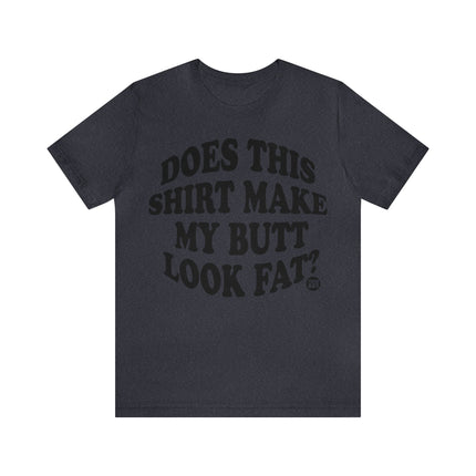 Shirt Butt Look Fat Unisex Tee