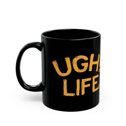 Ugh Life Mug