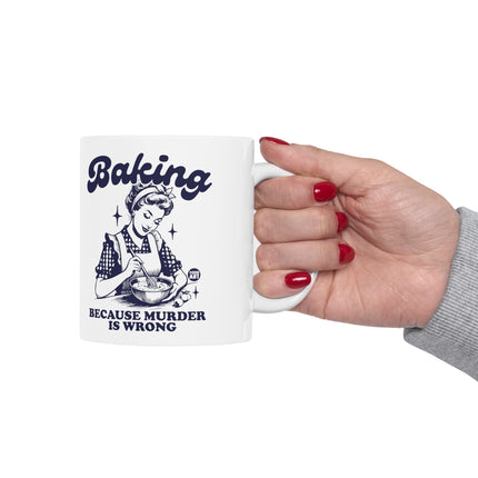 Baking Because Murder is Wrong Ceramic Coffee Mug