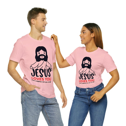 Jesus Love You Just Kidding Unisex Short Sleeve Tee